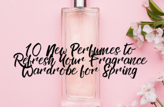 10 New Perfumes to Refresh Your Fragrance Wardrobe for Spring 2025