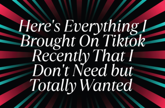 Here’s Everything I Brought On Tiktok Recently That I Don’t Need but Totally Wanted