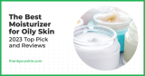 Best Moisturizer for Oily Skin – December 2024 Reviews and Top Picks