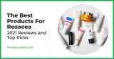 Best Products For Rosacea – December 2024 Reviews and Top Picks