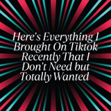 Here’s Everything I Brought On Tiktok Recently That I Don’t Need but Totally Wanted
